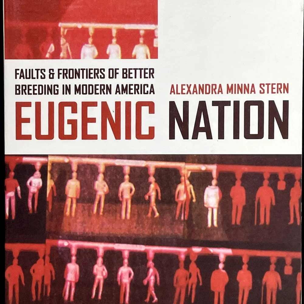 Eugenic Nation: Faults & Frontiers of Better Breeding in Modern America by Stern